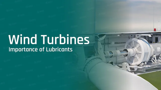 The Role of Lubricants in Wind Turbine Efficiency